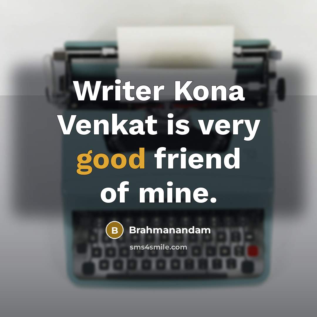 “Writer Kona Venkat is very good friend of mine.…” quote by Brahmanandam