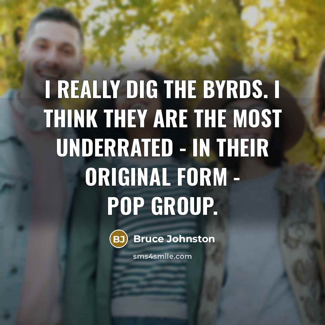 “I really dig The Byrds. I think they are the…” quote by Bruce Johnston
