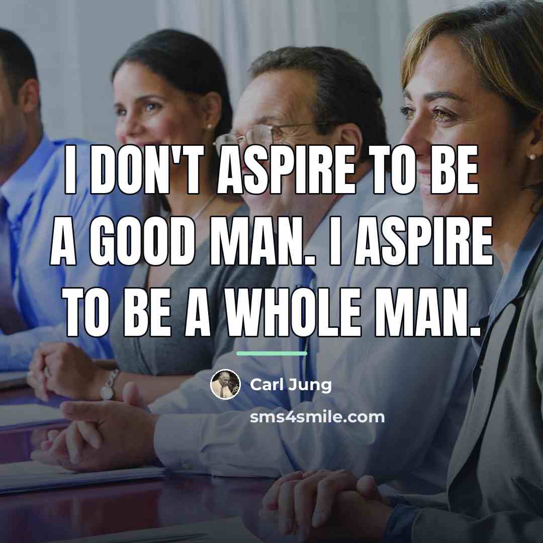 “I don't aspire to be a good man. I aspire…” quote by Carl Jung