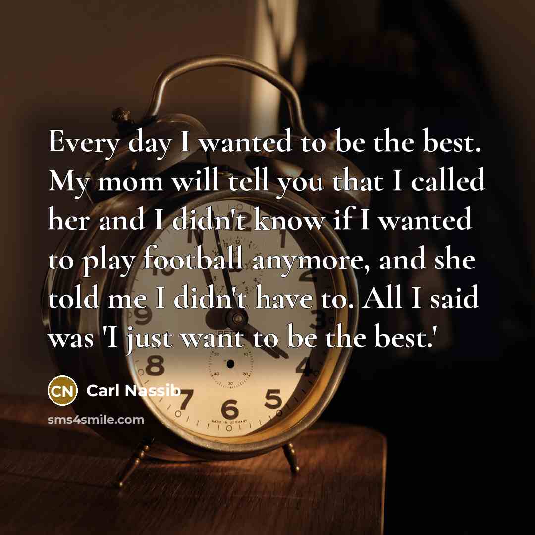 “Every day I wanted to be the best. My mom…” quote by Carl Nassib
