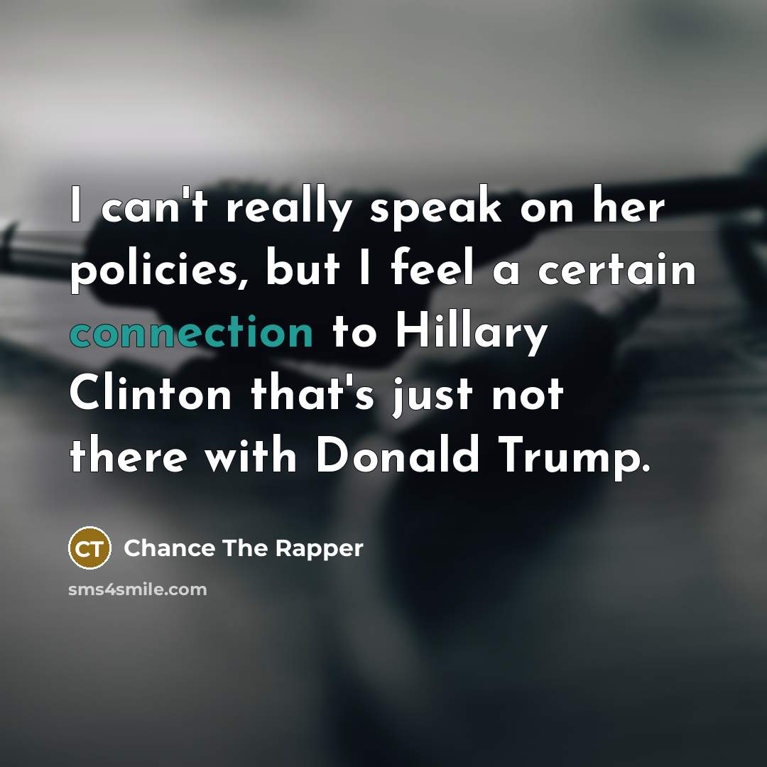 “I can't really speak on her policies, but I feel…” quote by Chance The Rapper