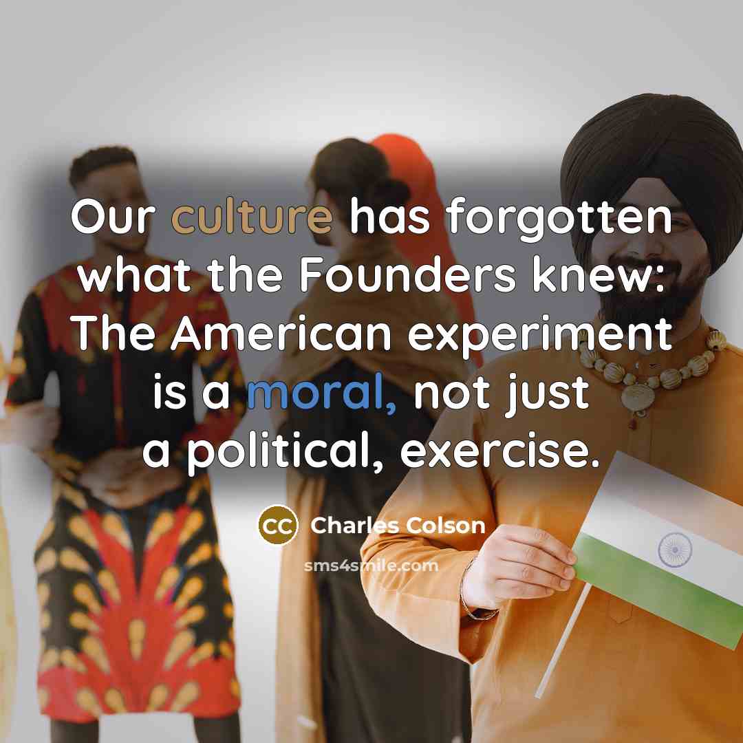 “Our culture has forgotten what the Founders knew: The American…” quote by Charles Colson