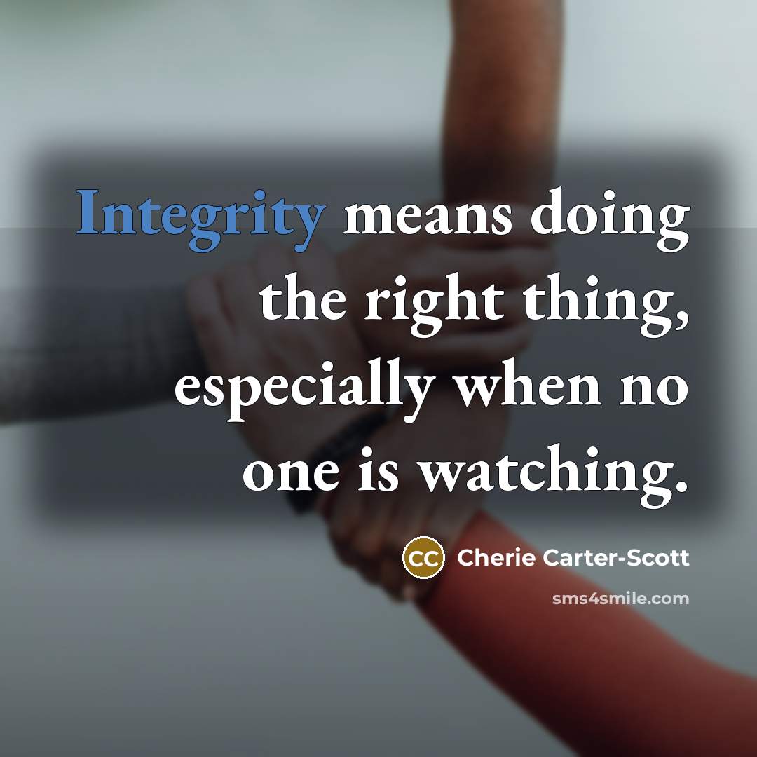 “Integrity means doing the right thing, especially when no one…” quote by Cherie Carter-Scott