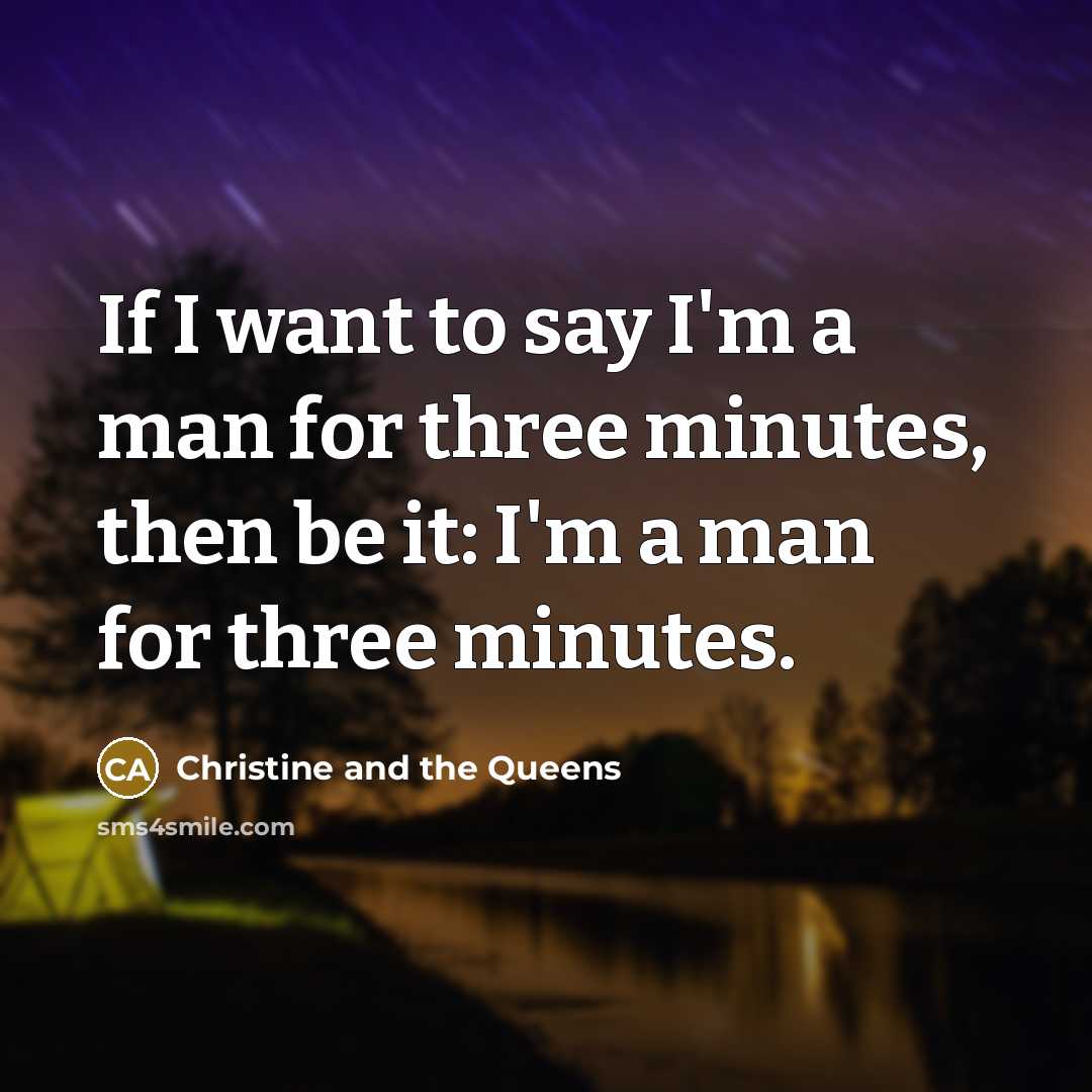 “If I want to say I'm a man for three…” quote by Christine and the Queens
