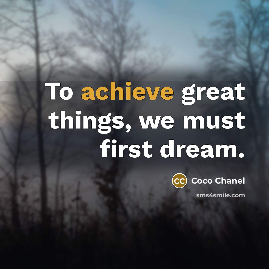 “To achieve great things, we must first dream.…” quote by Coco Chanel
