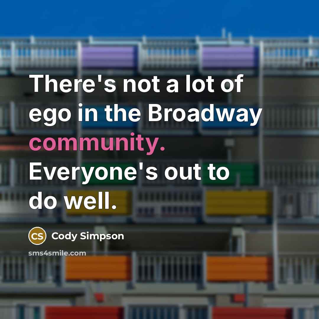 “There's not a lot of ego in the Broadway community.…” quote by Cody Simpson
