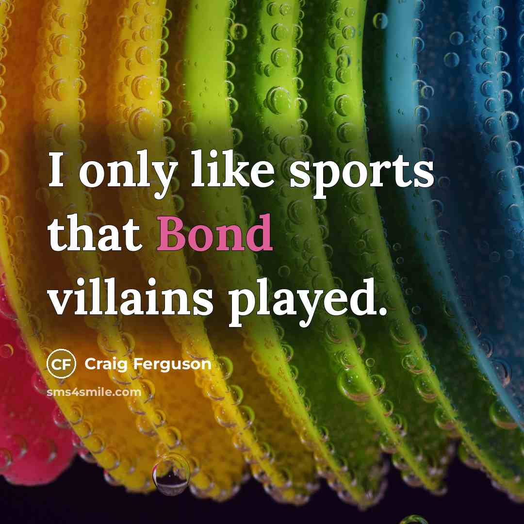 “I only like sports that Bond villains played.…” quote by Craig Ferguson