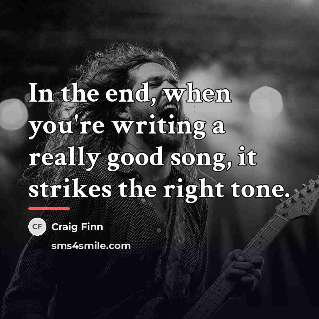 “In the end, when you're writing a really good song,…” quote by Craig Finn
