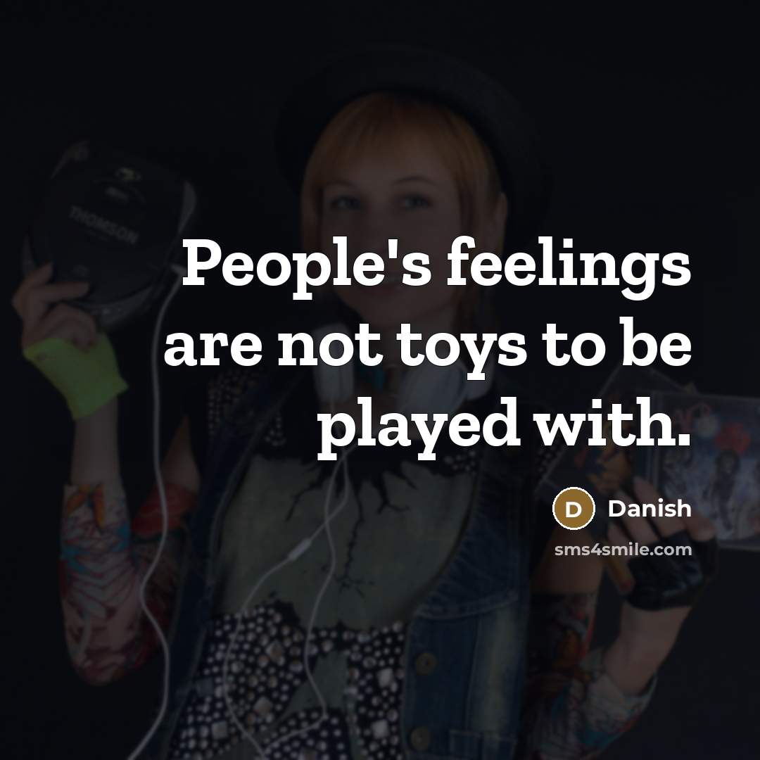 “People's feelings are not toys to be played with.…” quote by Danish
