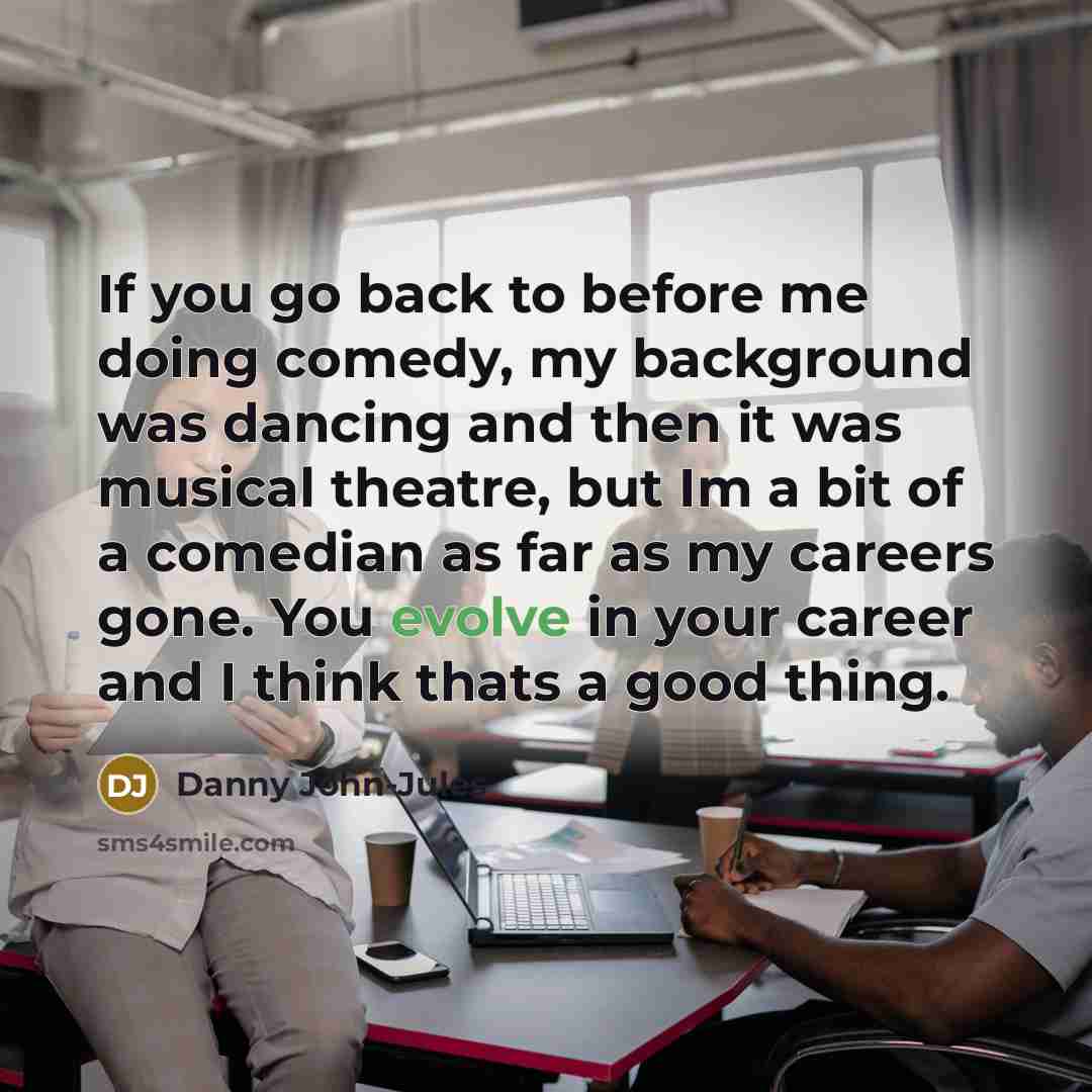 “If you go back to before me doing comedy, my…” quote by Danny John-Jules
