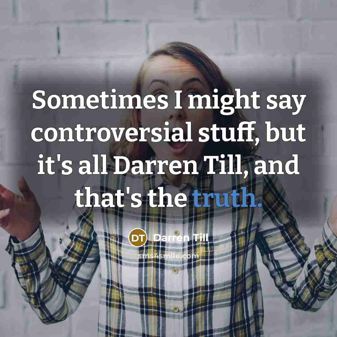 “Sometimes I might say controversial stuff, but it's all Darren…” quote by Darren Till