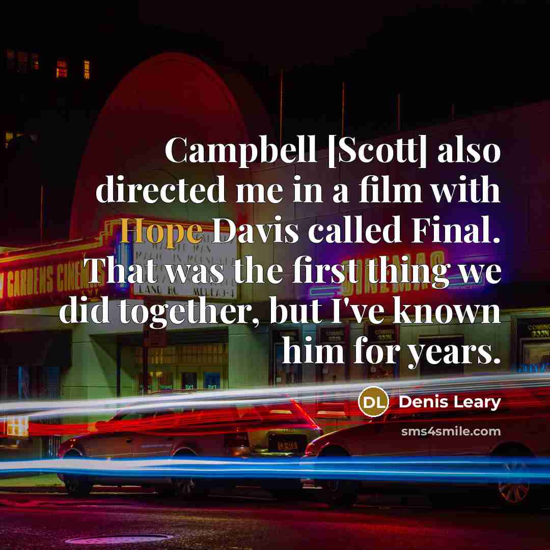 “Campbell [Scott] also directed me in a film with Hope…” quote by Denis Leary