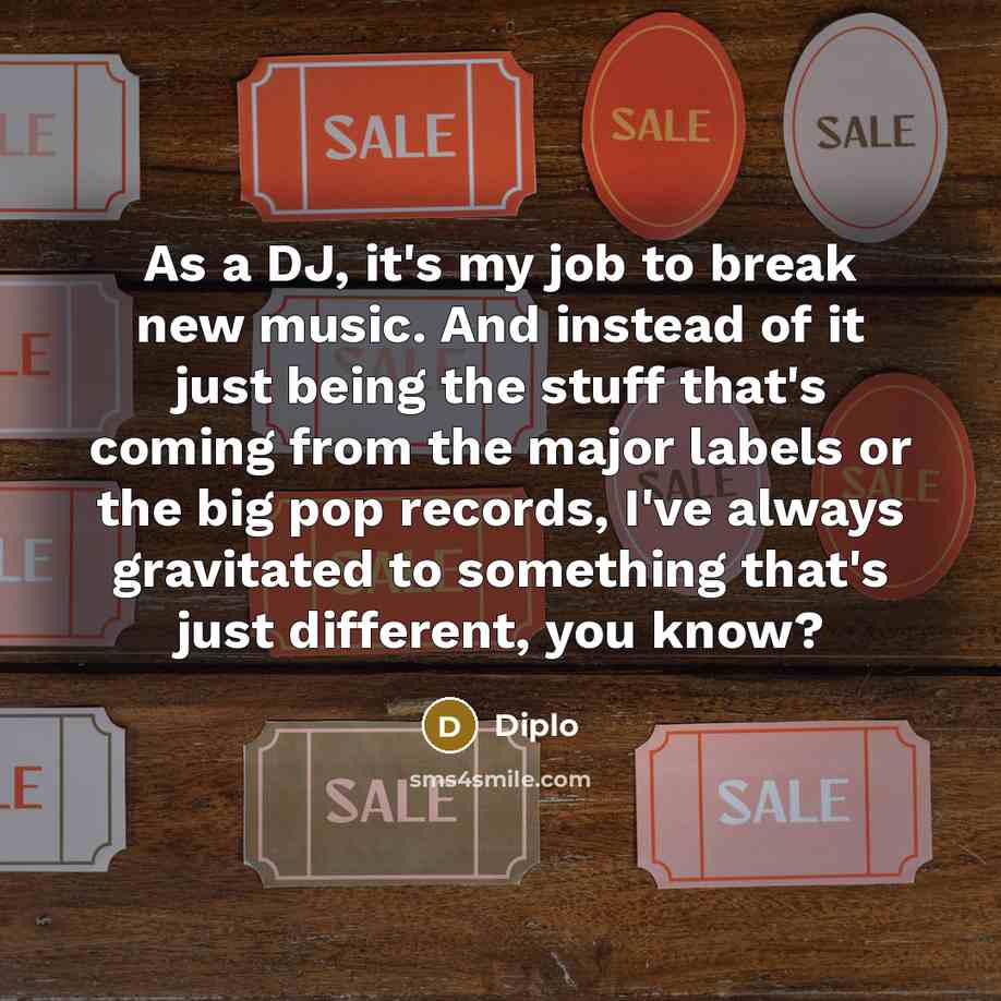 “As a DJ, it's my job to break new music.…” quote by Diplo