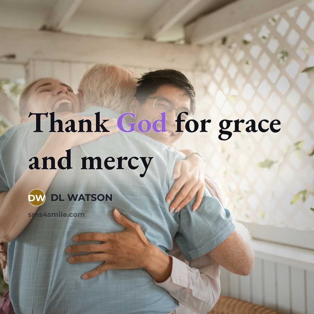 “Thank God for grace and mercy…” quote by DL WATSON