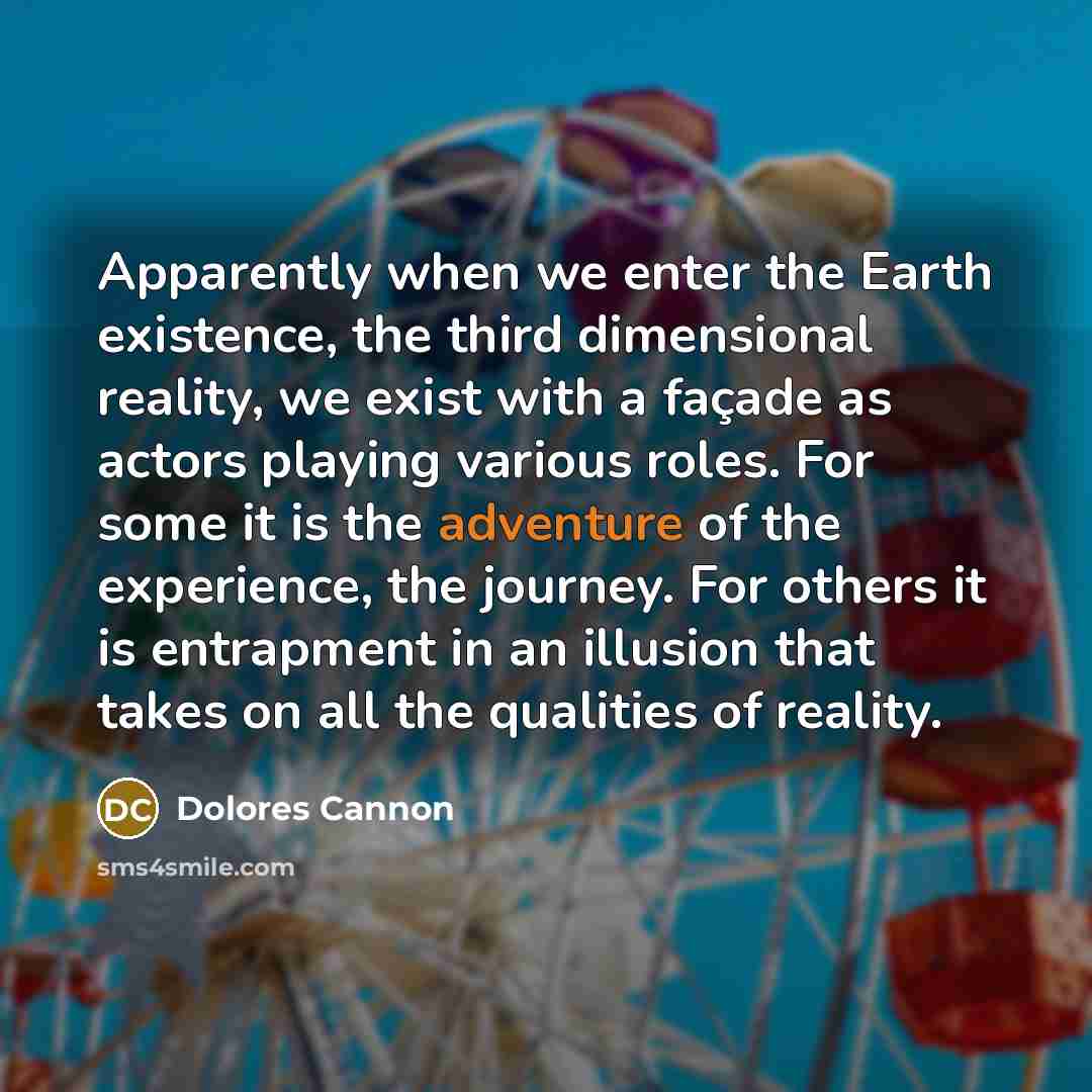 “Apparently when we enter the Earth existence, the third dimensional…” quote by Dolores Cannon