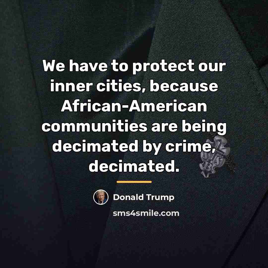 “We have to protect our inner cities, because African-American communities…” quote by Donald Trump