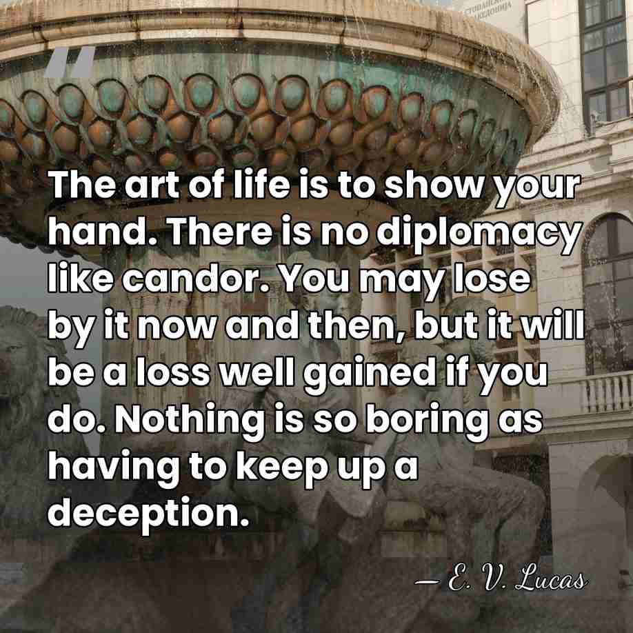The art of life is to show your hand. There is no&hellip; - E. V. Lucas