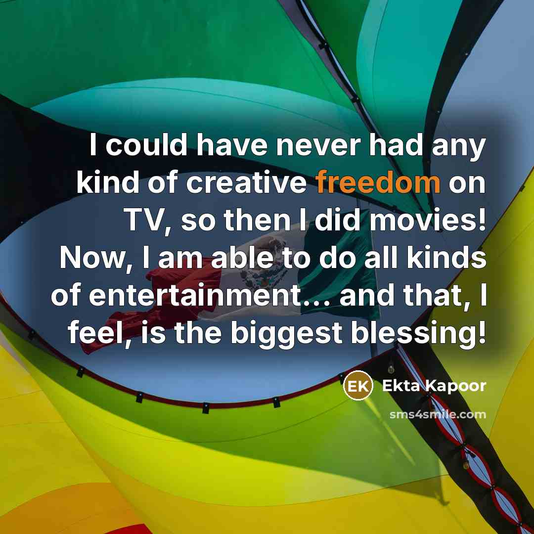 “I could have never had any kind of creative freedom…” quote by Ekta Kapoor