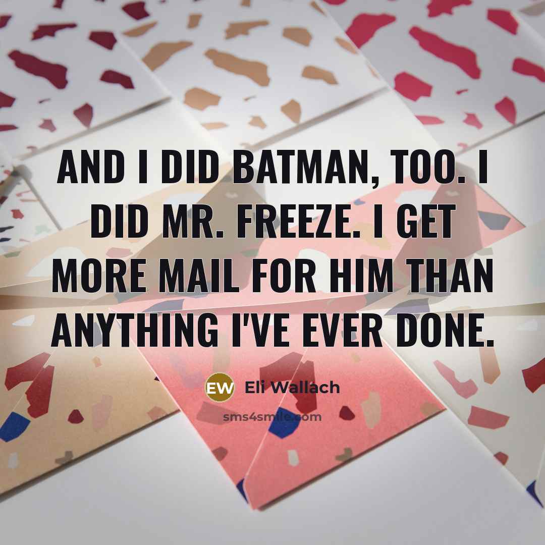 “And I did Batman, too. I did Mr. Freeze. I…” quote by Eli Wallach