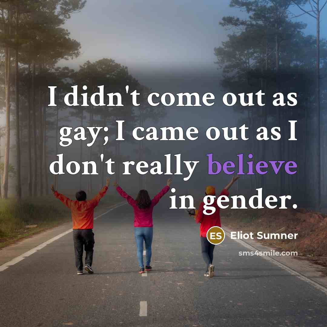 “I didn't come out as gay; I came out as…” quote by Eliot Sumner