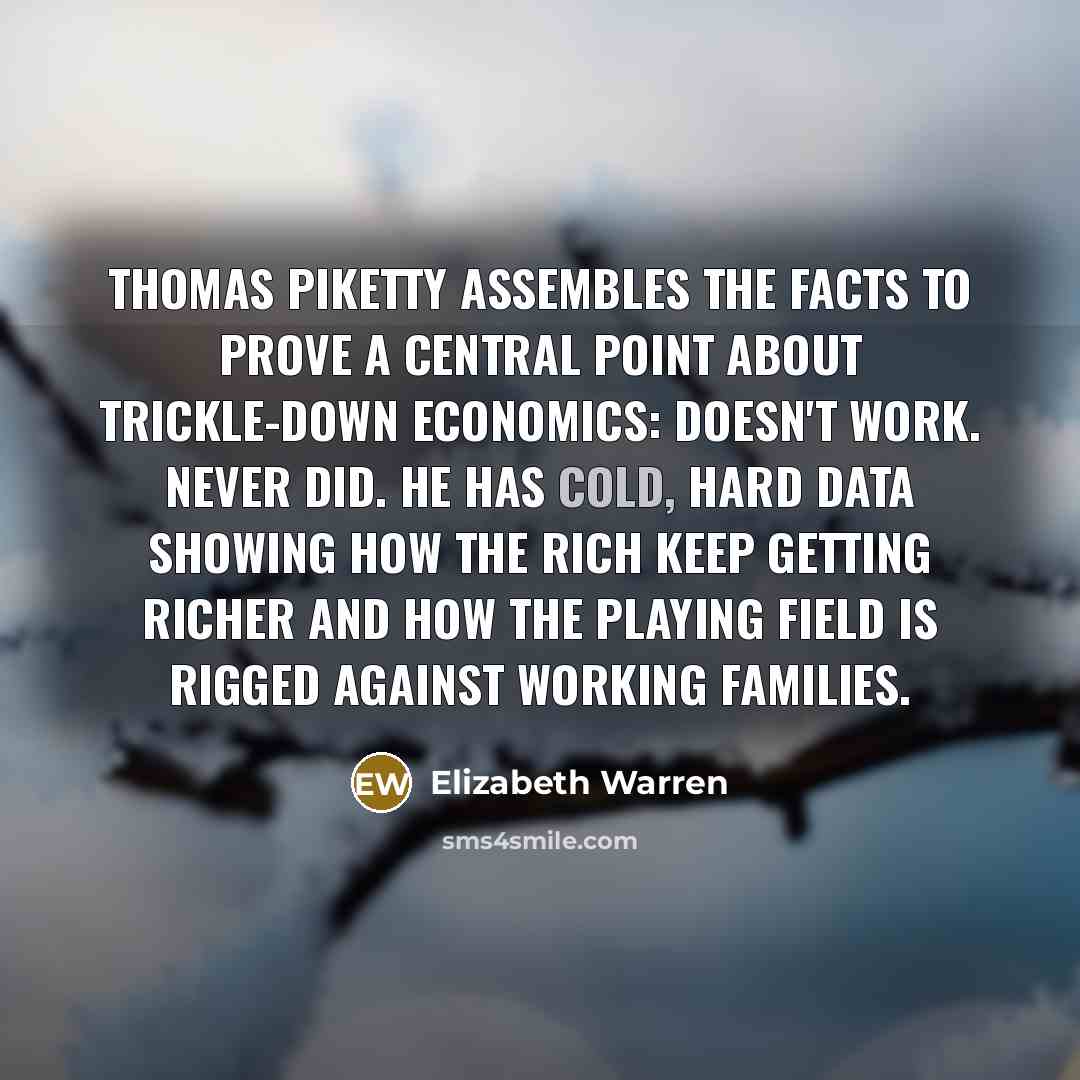 “Thomas Piketty assembles the facts to prove a central point…” quote by Elizabeth Warren