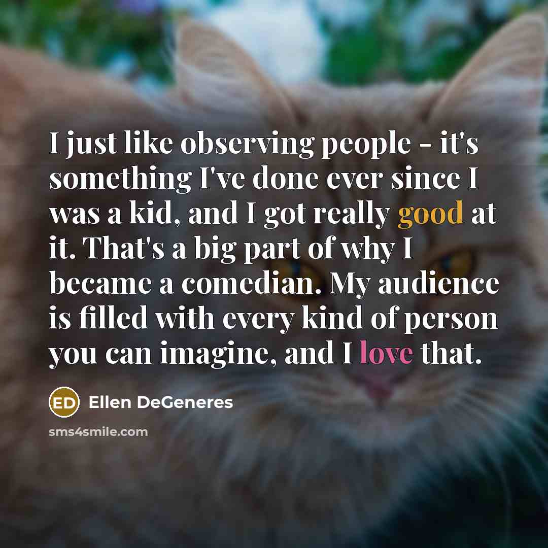 “I just like observing people - it's something I've done…” quote by Ellen DeGeneres