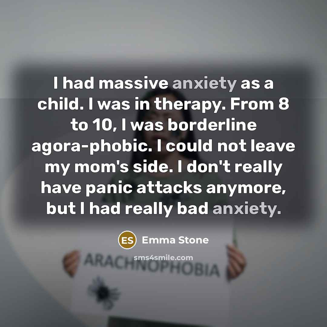 “I had massive anxiety as a child. I was in…” quote by Emma Stone