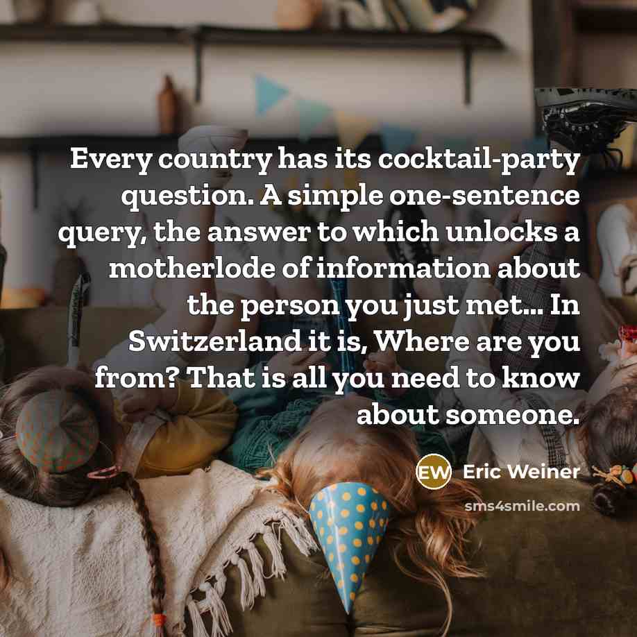 “Every country has its cocktail-party question. A simple one-sentence query,…” quote by Eric Weiner