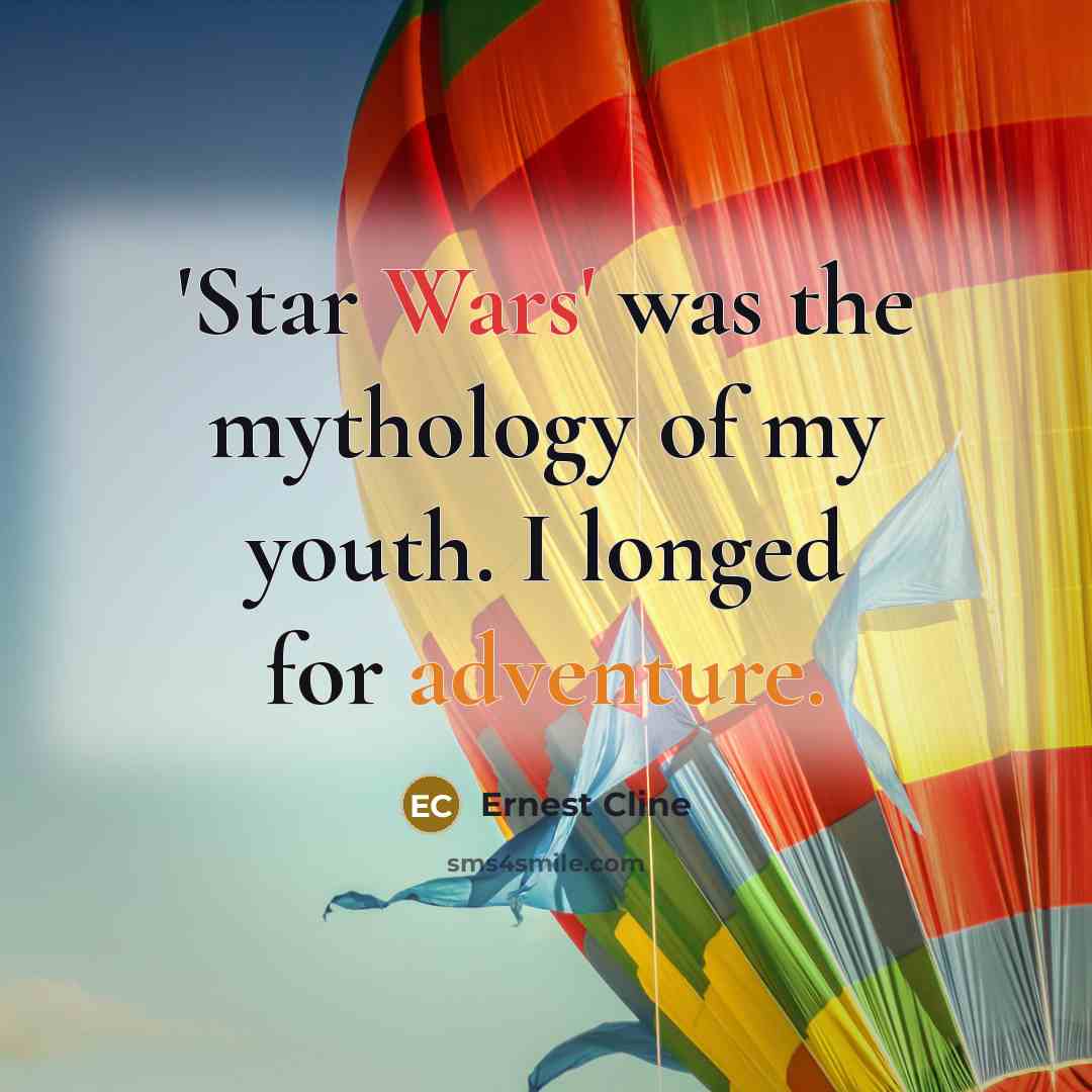 “'Star Wars' was the mythology of my youth. I longed…” quote by Ernest Cline