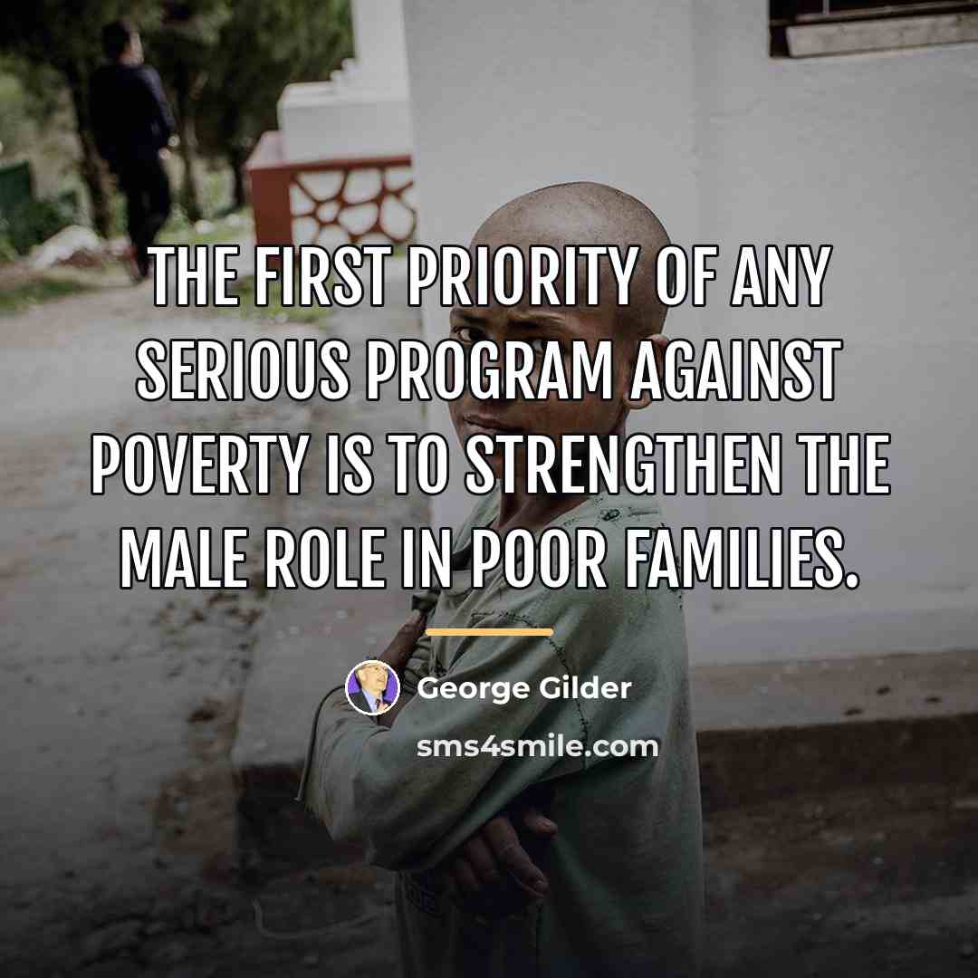 “The first priority of any serious program against poverty is…” quote by George Gilder