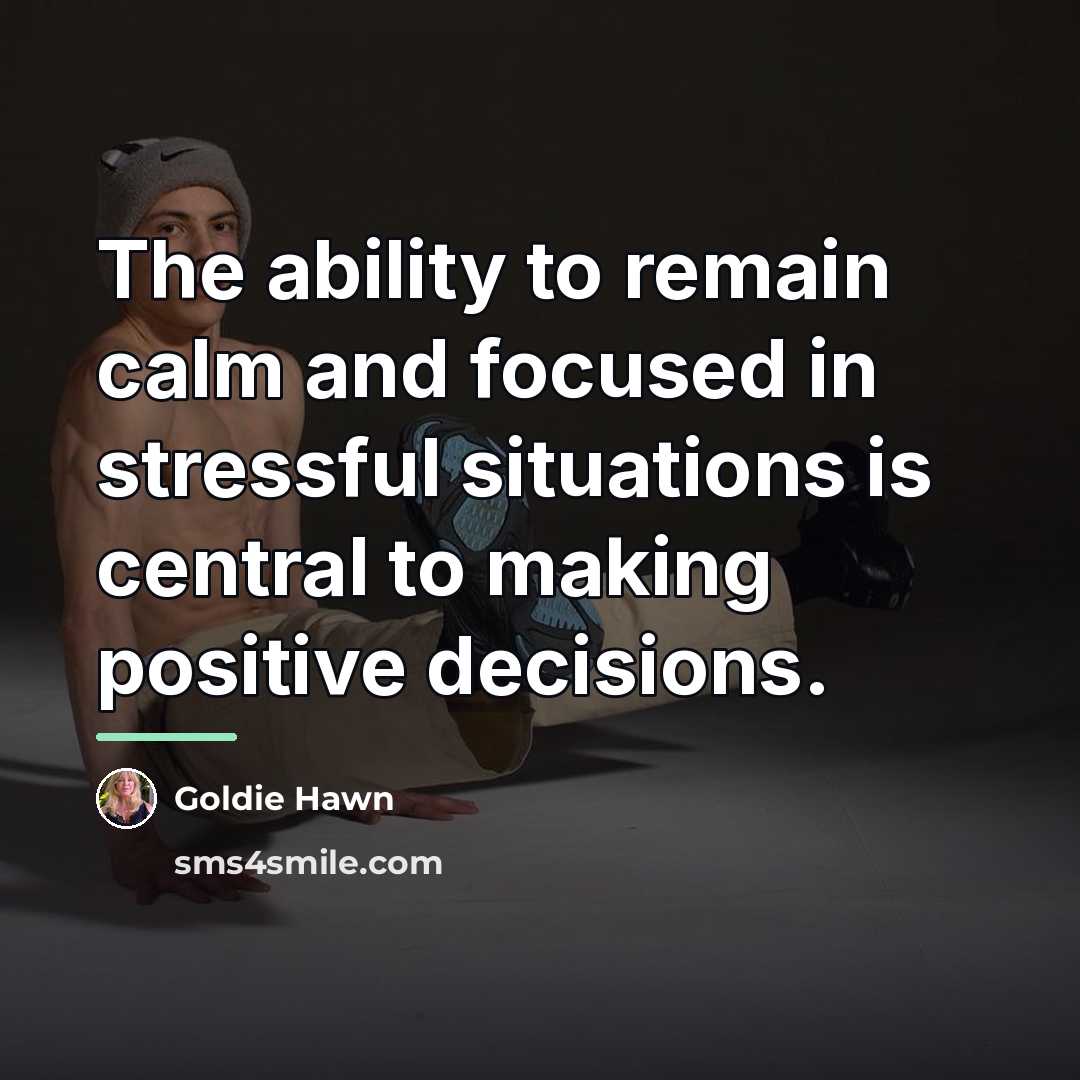 “The ability to remain calm and focused in stressful situations…” quote by Goldie Hawn