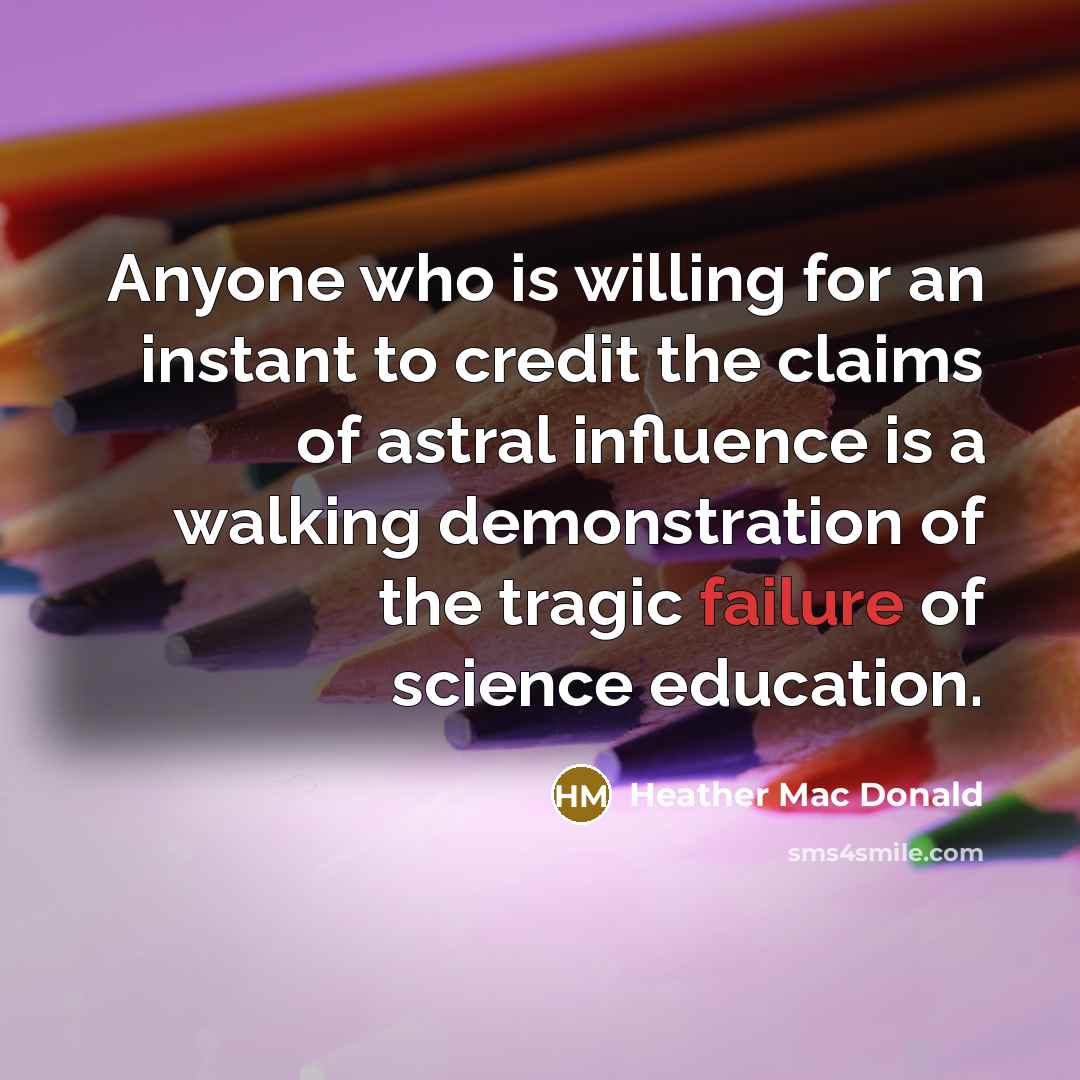 “Anyone who is willing for an instant to credit the…” quote by Heather Mac Donald