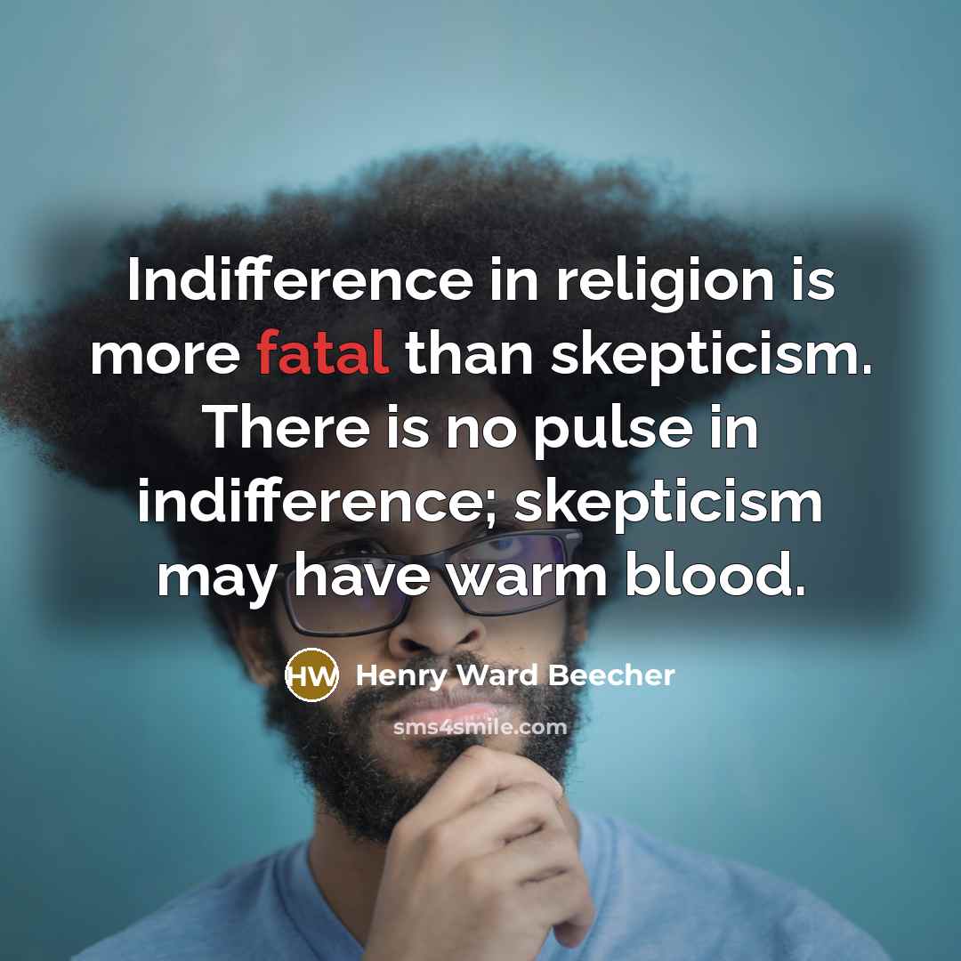 “Indifference in religion is more fatal than skepticism. There is…” quote by Henry Ward Beecher
