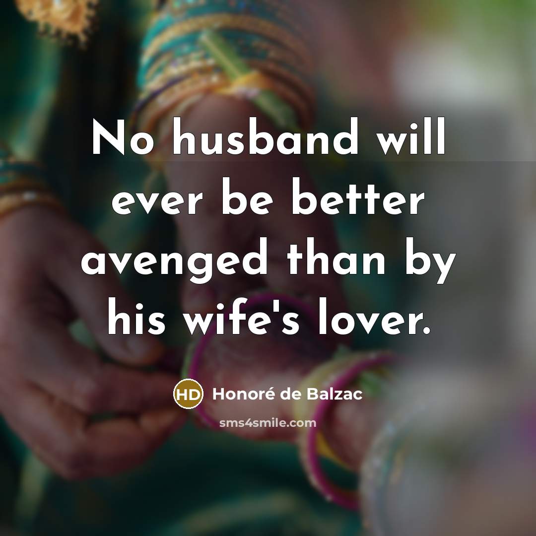 “No husband will ever be better avenged than by his…” quote by Honore de Balzac