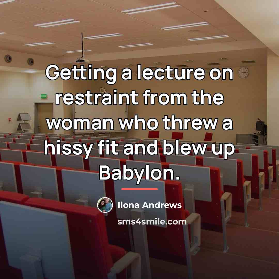 “Getting a lecture on restraint from the woman who threw…” quote by Ilona Andrews
