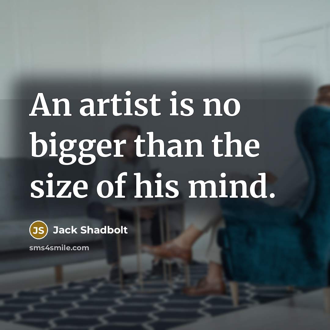 “An artist is no bigger than the size of his…” quote by Jack Shadbolt