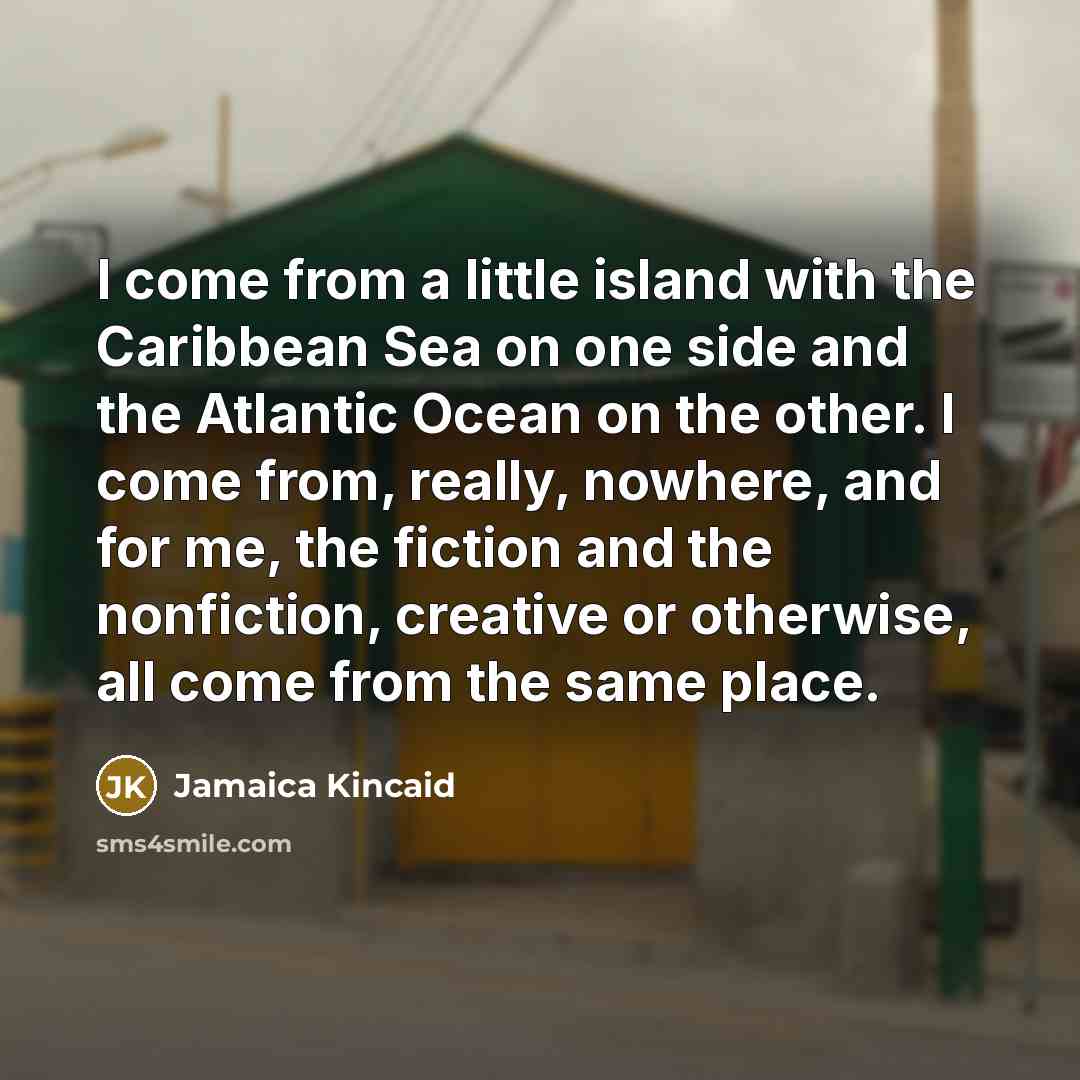 “I come from a little island with the Caribbean Sea…” quote by Jamaica Kincaid
