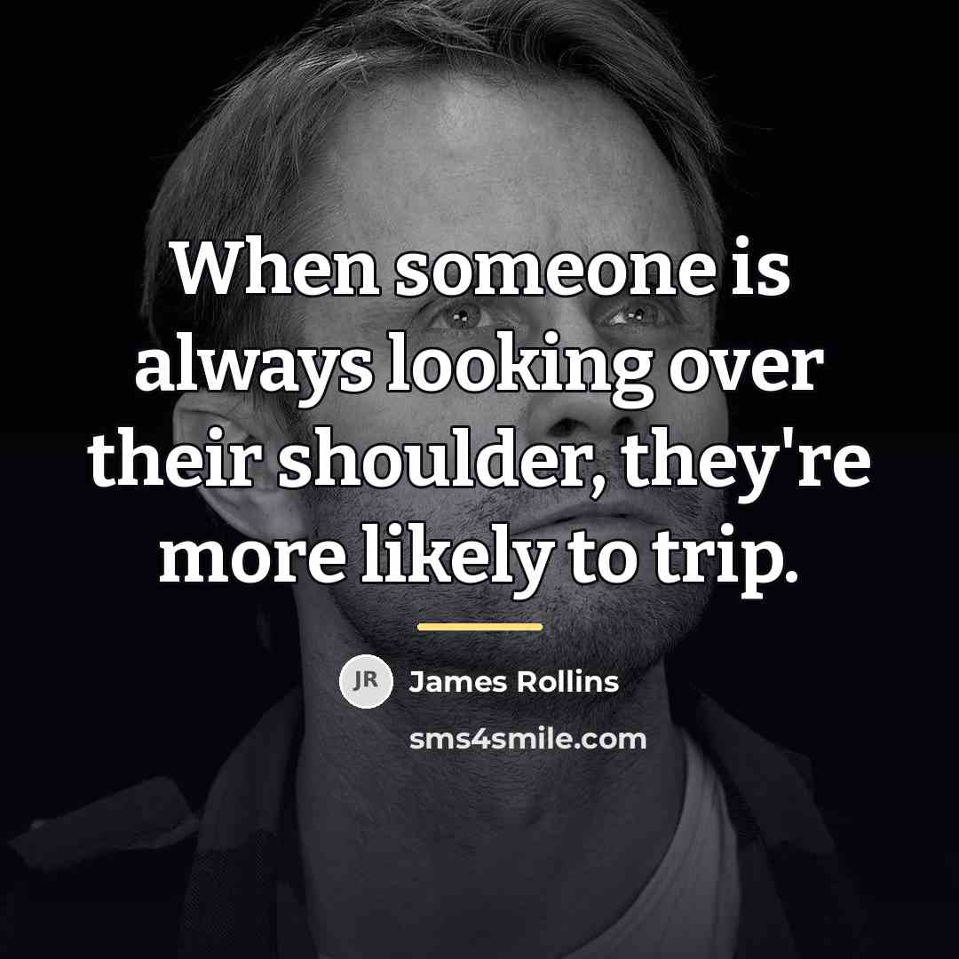 “When someone is always looking over their shoulder, they're more…” quote by James Rollins