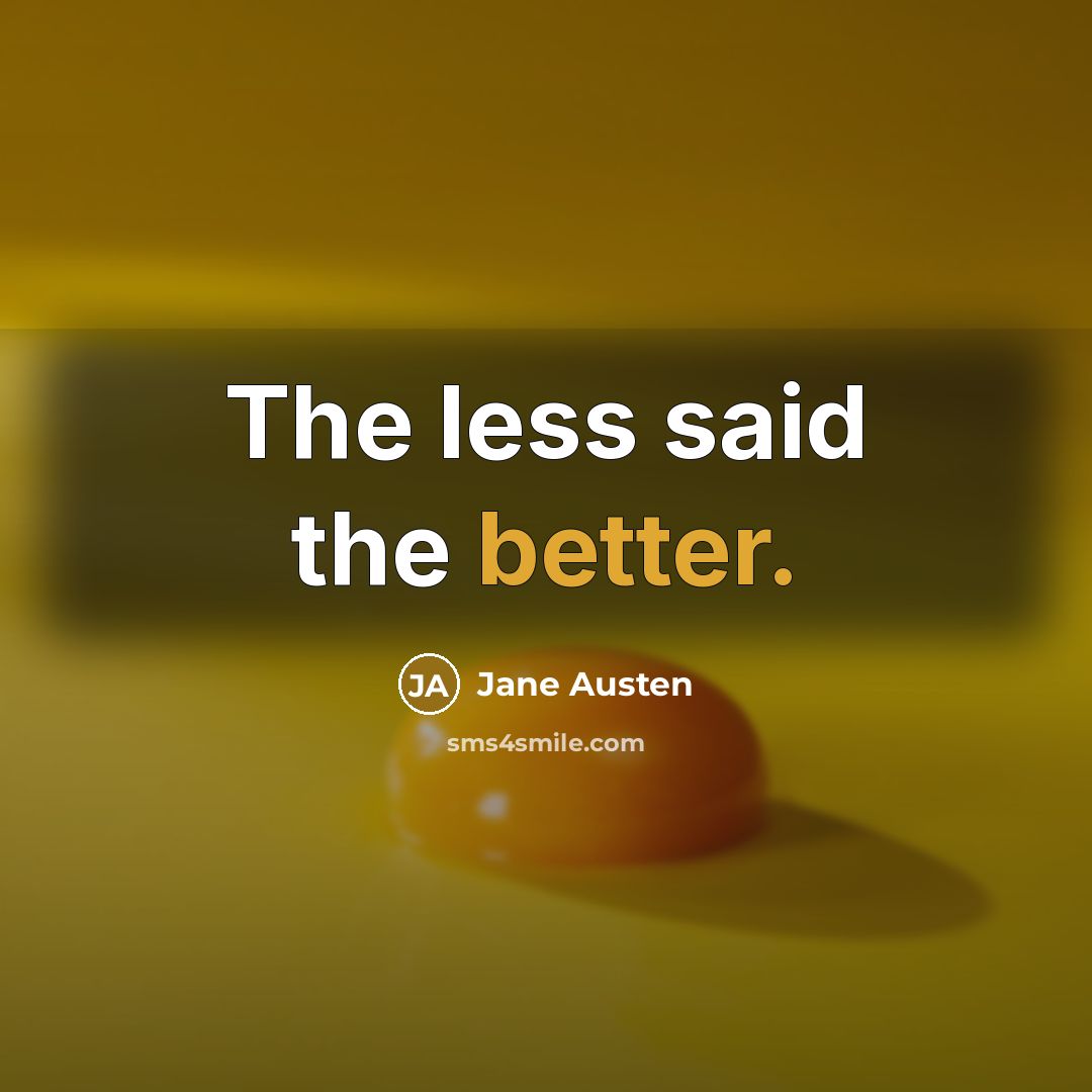 “The less said the better.” quote by Jane Austen