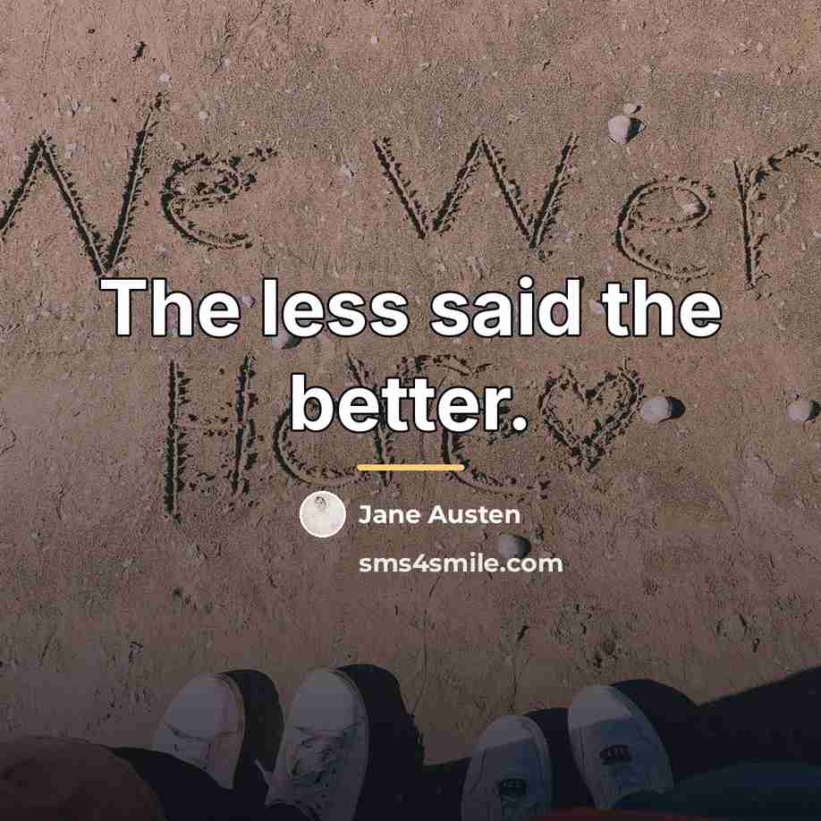 “The less said the better.…” quote by Jane Austen
