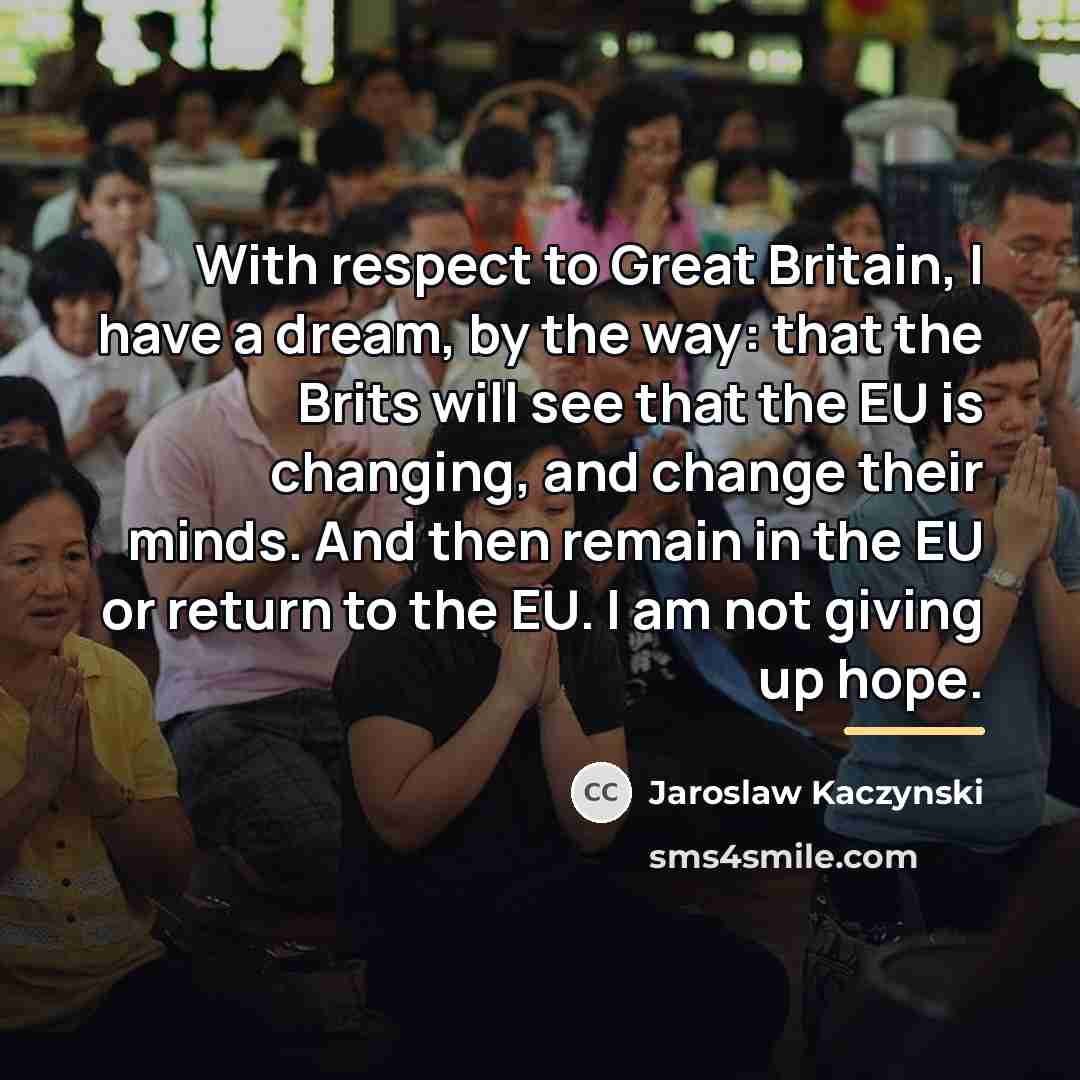 “With respect to Great Britain, I have a dream, by…” quote by Jaroslaw Kaczynski