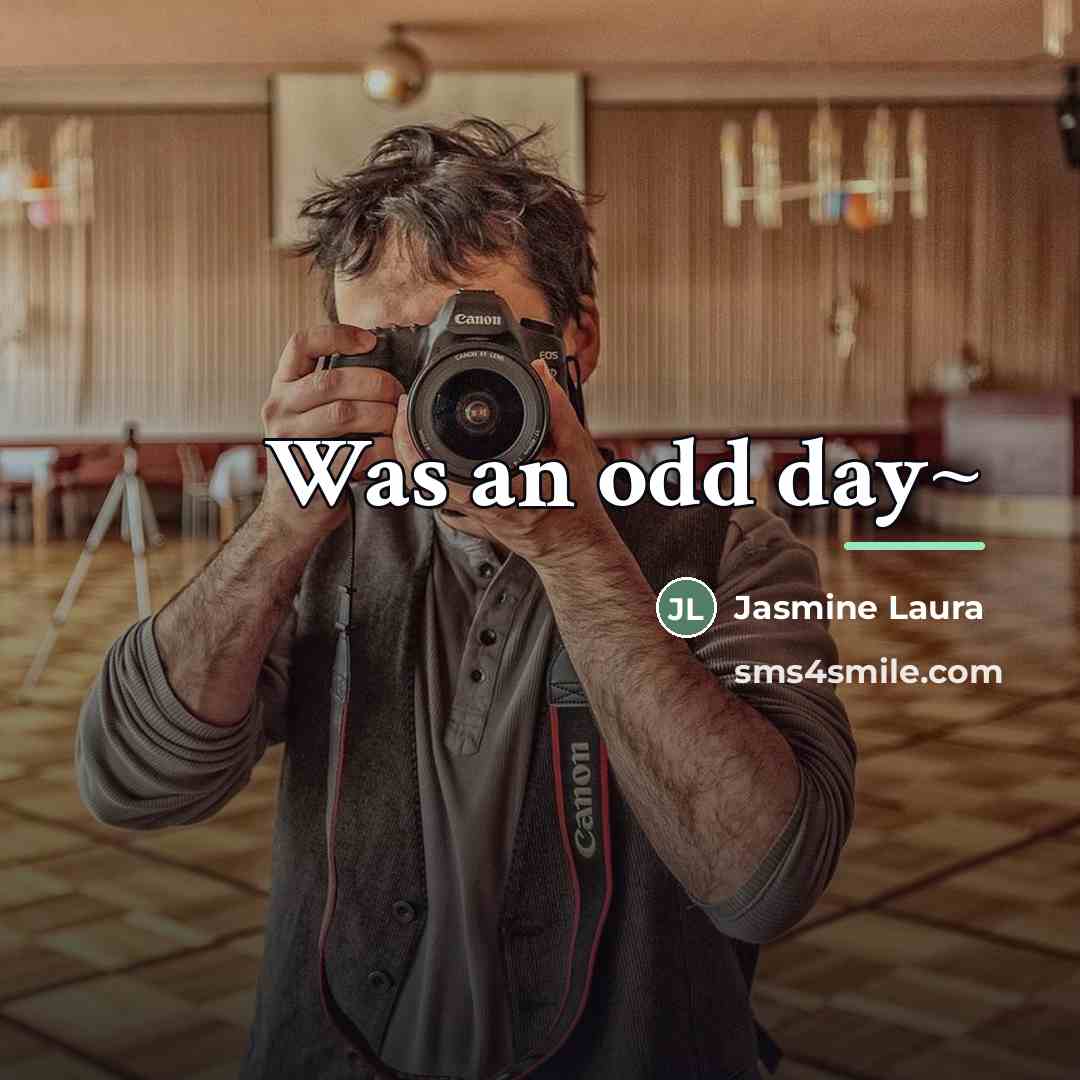 “Was an odd day~…” quote by Jasmine Laura