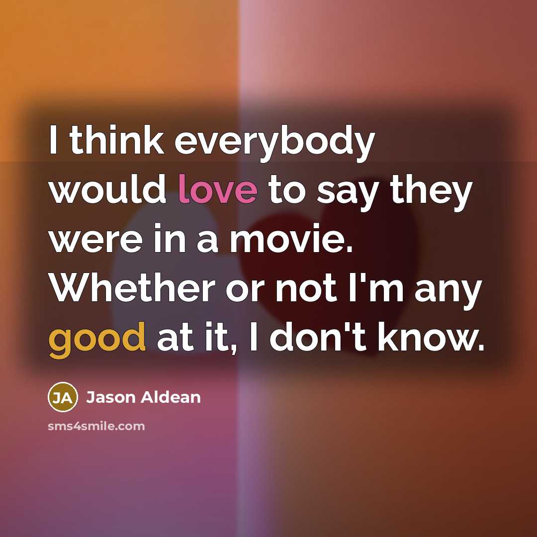 “I think everybody would love to say they were in…” quote by Jason Aldean
