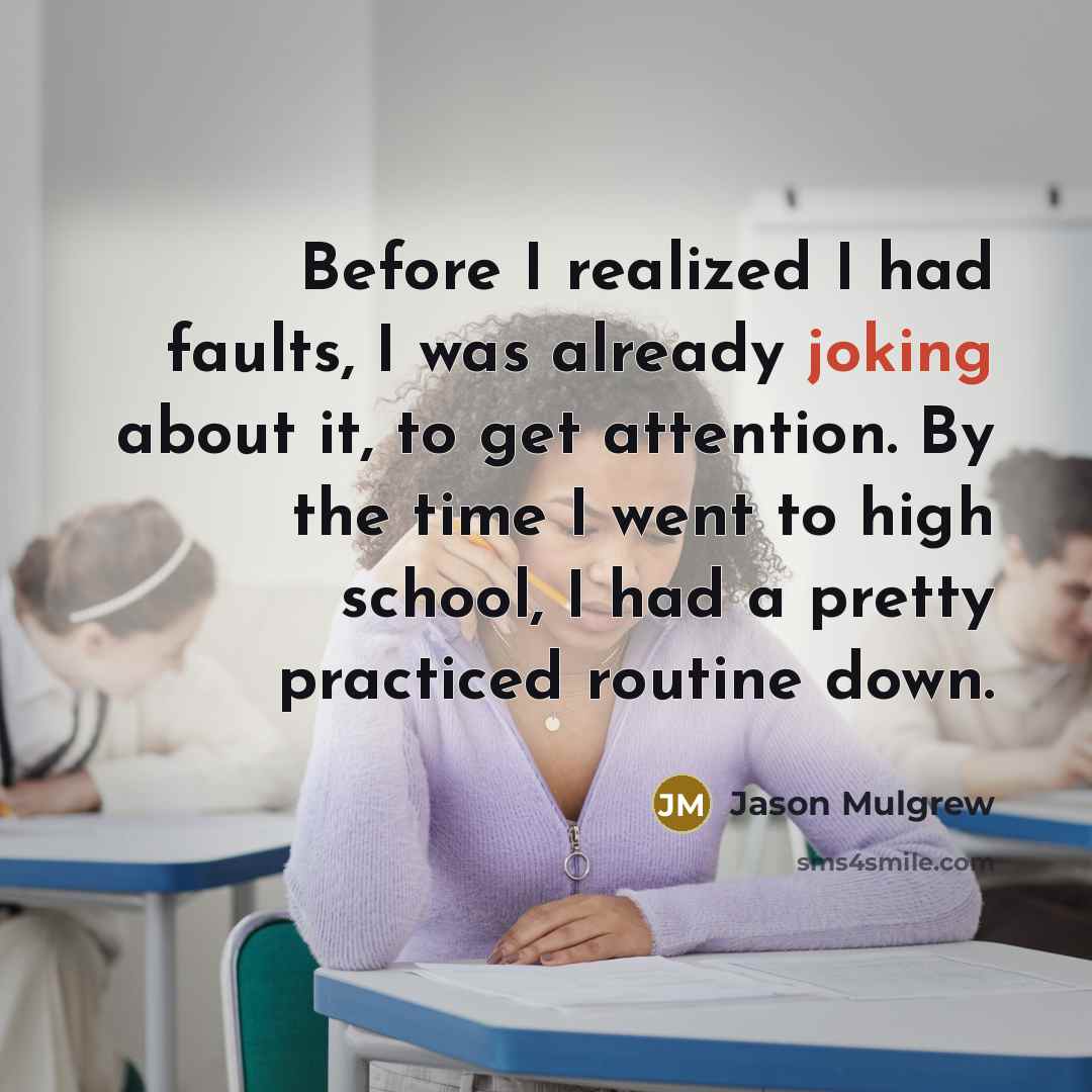 “Before I realized I had faults, I was already joking…” quote by Jason Mulgrew