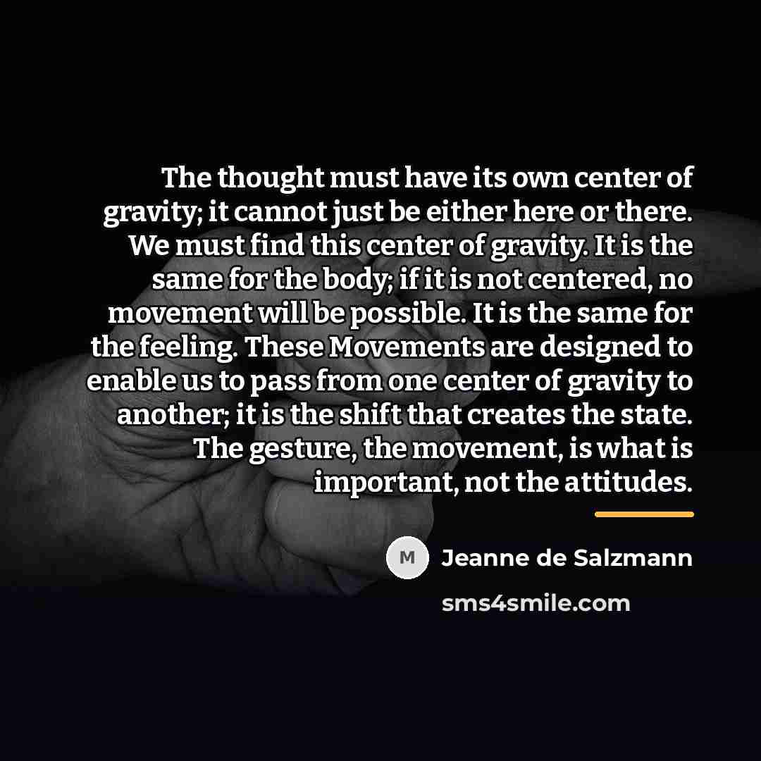 “The thought must have its own center of gravity; it…” quote by Jeanne de Salzmann