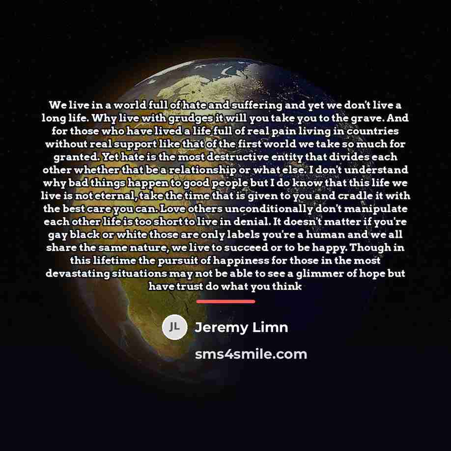 “We live in a world full of hate and suffering…” quote by Jeremy Limn