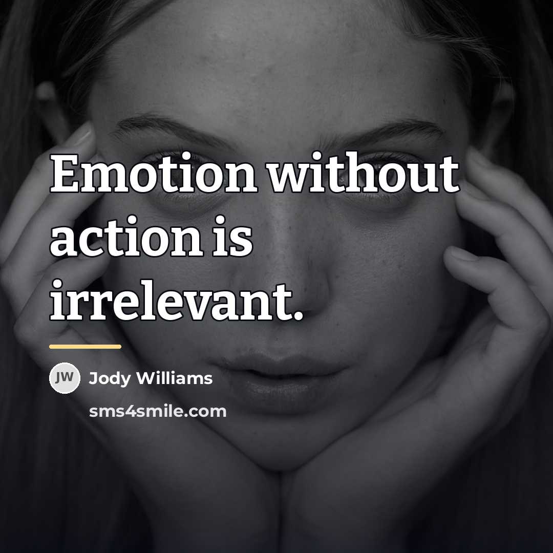 “Emotion without action is irrelevant.…” quote by Jody Williams