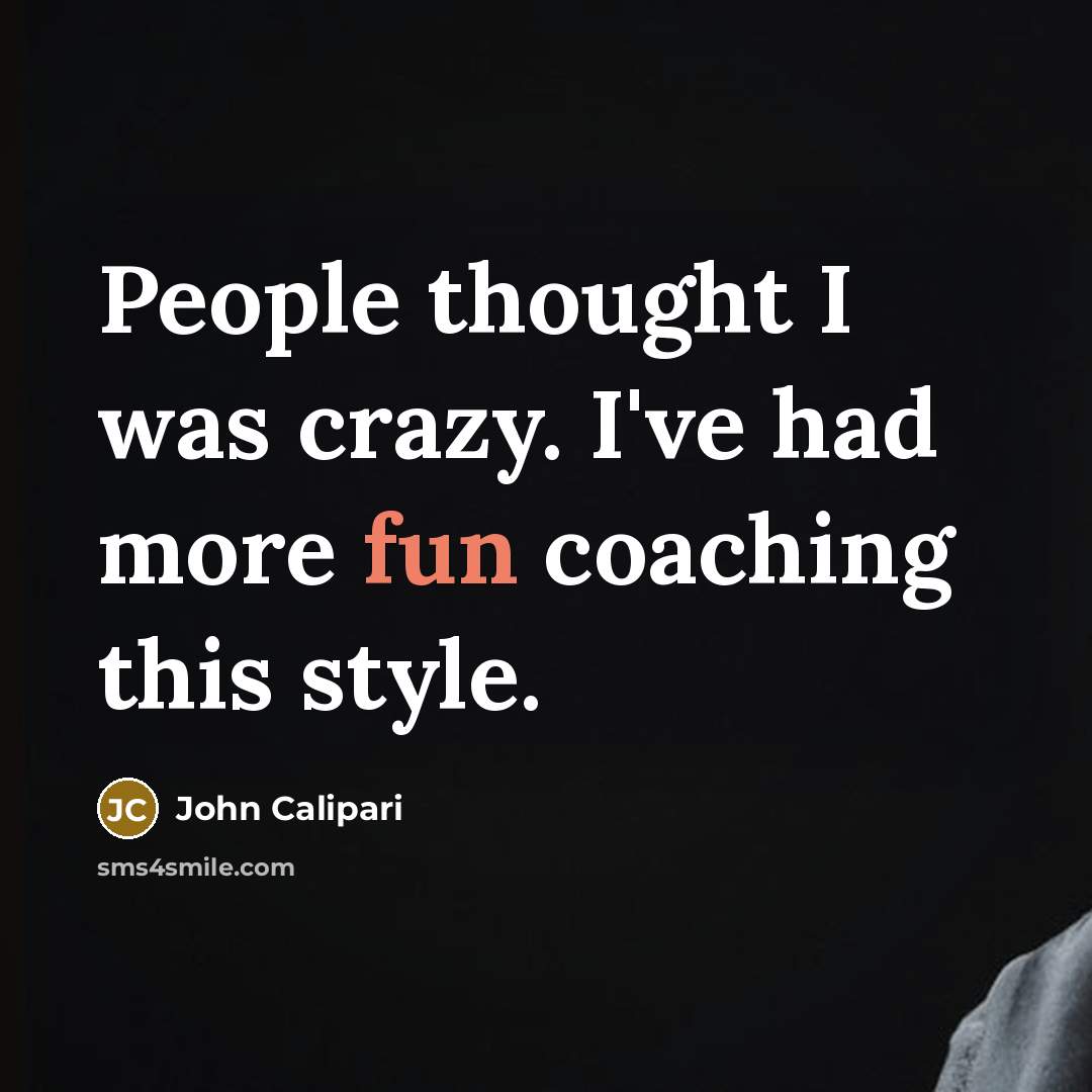 “People thought I was crazy. I've had more fun coaching…” quote by John Calipari