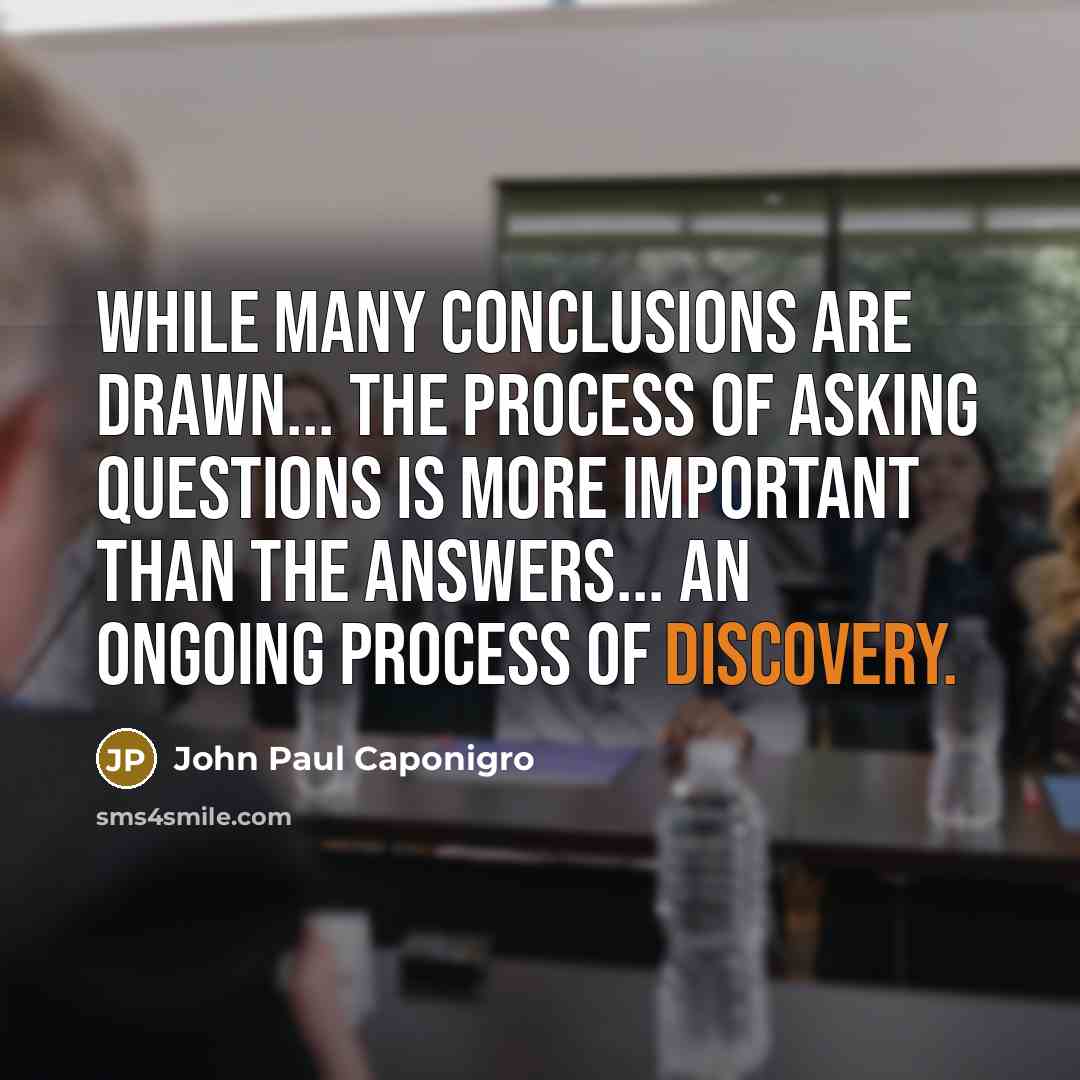 “While many conclusions are drawn... the process of asking questions…” quote by John Paul Caponigro
