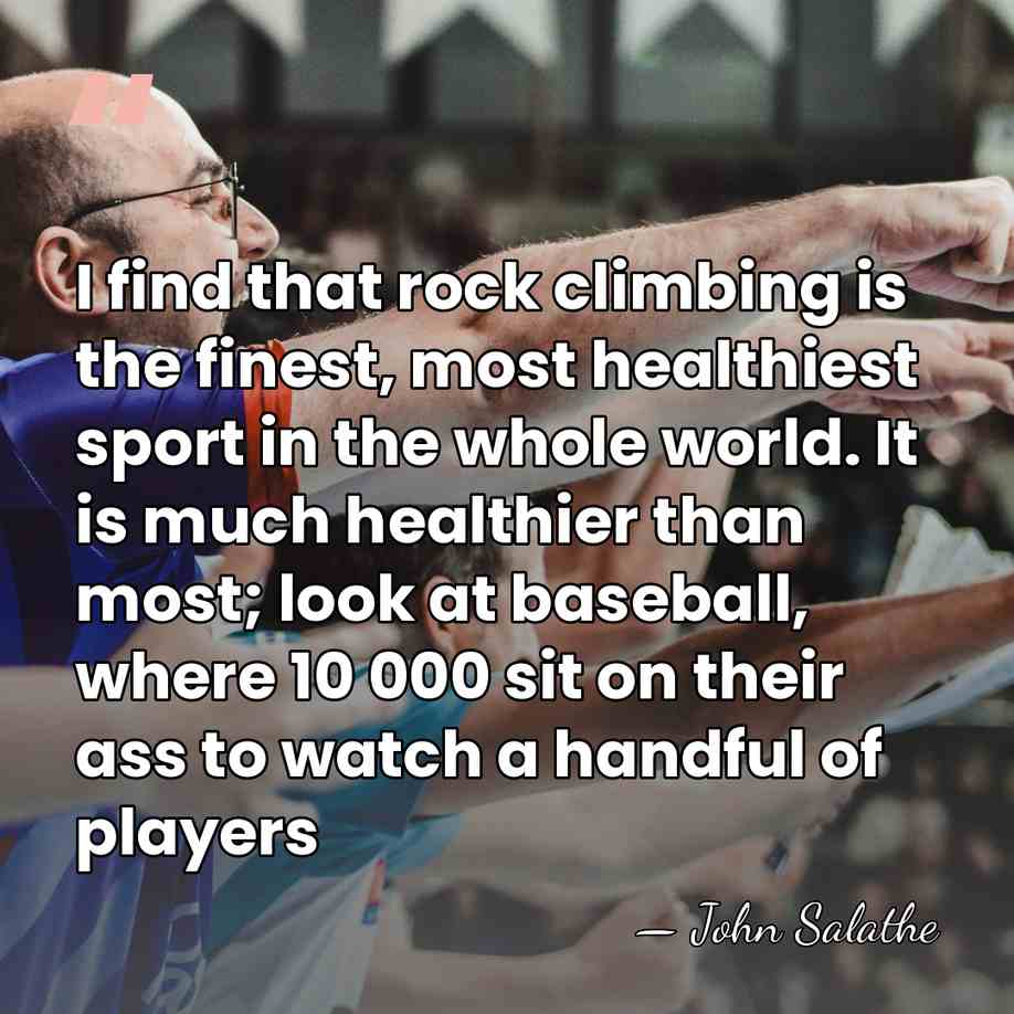 I find that rock climbing is the finest, most healthiest sport in&hellip; - John Salathe